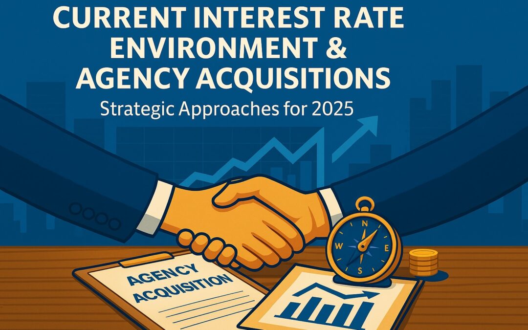 Current Interest Rate Environment & Agency Acquisitions: Strategic Approaches for 2025